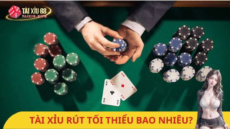 Hạn mức tài xỉu rút tối thiểu bao nhiêu ? Game tài xỉu 20K, 50K, 100K rút được